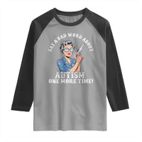Funny Say A Bad Word About Autism One More Time Raglan Shirt Autism Grandma