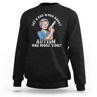 Funny Say A Bad Word About Autism One More Time Sweatshirt Autism Grandma