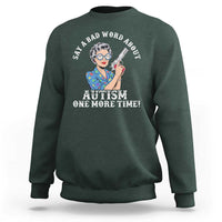 Funny Say A Bad Word About Autism One More Time Sweatshirt Autism Grandma