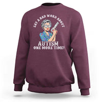 Funny Say A Bad Word About Autism One More Time Sweatshirt Autism Grandma