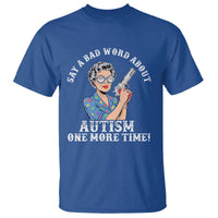 Funny Say A Bad Word About Autism One More Time T Shirt Autism Grandma