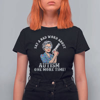 Funny Say A Bad Word About Autism One More Time T Shirt For Women Autism Grandma