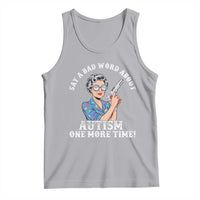 Funny Say A Bad Word About Autism One More Time Tank Top Autism Grandma