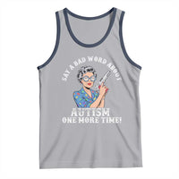 Funny Say A Bad Word About Autism One More Time Tank Top Autism Grandma