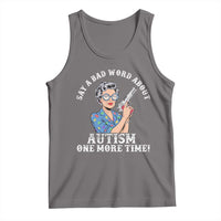 Funny Say A Bad Word About Autism One More Time Tank Top Autism Grandma