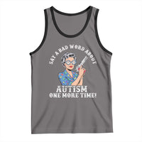 Funny Say A Bad Word About Autism One More Time Tank Top Autism Grandma