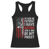 Funny Please Be Patient I Have Autism And A Gun In My Pocket Racerback Tank Top Autism Awareness Vintage American Flag