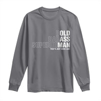 Funny Bold Badass Superhuman Long Sleeve Shirt Sarcastic Old Man Father's Day