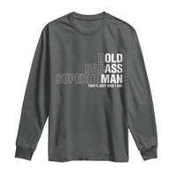 Funny Bold Badass Superhuman Long Sleeve Shirt Sarcastic Old Man Father's Day