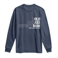 Funny Bold Badass Superhuman Long Sleeve Shirt Sarcastic Old Man Father's Day