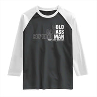 Funny Bold Badass Superhuman Raglan Shirt Sarcastic Old Man Father's Day