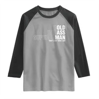 Funny Bold Badass Superhuman Raglan Shirt Sarcastic Old Man Father's Day