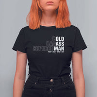 Funny Bold Badass Superhuman T Shirt For Women Sarcastic Old Man Father's Day