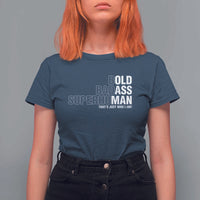 Funny Bold Badass Superhuman T Shirt For Women Sarcastic Old Man Father's Day