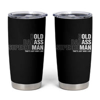 Funny Bold Badass Superhuman Tumbler Cup Sarcastic Old Man Fathers Day