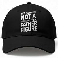 Funny Its Not A Dad Bod Its A Father Figure Baseball Cap Father's Day