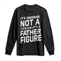 Funny It's Not A Dad Bod It's A Father Figure Long Sleeve Shirt Father's Day