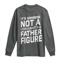 Funny It's Not A Dad Bod It's A Father Figure Long Sleeve Shirt Father's Day