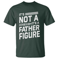 Funny It's Not A Dad Bod It's A Father Figure T Shirt Father's Day