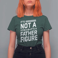 Funny It's Not A Dad Bod It's A Father Figure T Shirt For Women Father's Day