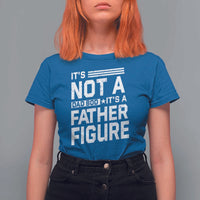 Funny It's Not A Dad Bod It's A Father Figure T Shirt For Women Father's Day