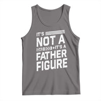 Funny It's Not A Dad Bod It's A Father Figure Tank Top Father's Day