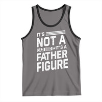 Funny It's Not A Dad Bod It's A Father Figure Tank Top Father's Day