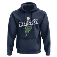 Funny It's A Good Day To Play Lacrosse Lax Hoodie