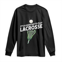 Funny It's A Good Day To Play Lacrosse Lax Long Sleeve Shirt