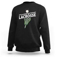 Funny It's A Good Day To Play Lacrosse Lax Sweatshirt