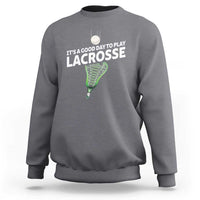 Funny It's A Good Day To Play Lacrosse Lax Sweatshirt