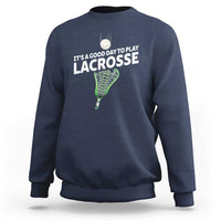 Funny It's A Good Day To Play Lacrosse Lax Sweatshirt