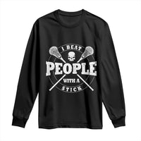 Funny Lacrosse Lax Long Sleeve Shirt I Beat People With A Stick Skull