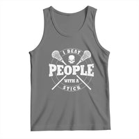 Funny Lacrosse Lax Tank Top I Beat People With A Stick Skull