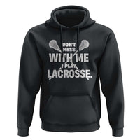 Funny Don't Mess With Me I Play Lacrosse Hoodie Vintage Lax Sticks