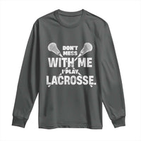 Funny Don't Mess With Me I Play Lacrosse Long Sleeve Shirt Vintage Lax Sticks