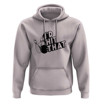 Funny Bowling Hoodie I'D Hit That Quote Bowling Pin Ball - Wonder Print Shop