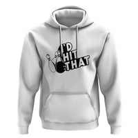 Funny Bowling Hoodie I'D Hit That Quote Bowling Pin Ball - Wonder Print Shop