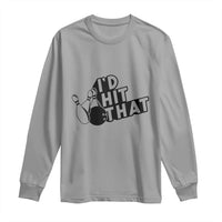 Funny Bowling Long Sleeve Shirt I'D Hit That Quote Bowling Pin Ball - Wonder Print Shop