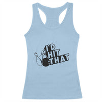Funny Bowling Racerback Tank Top I'D Hit That Quote Bowling Pin Ball - Wonder Print Shop