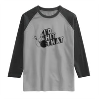 Funny Bowling Raglan Shirt I'D Hit That Quote Bowling Pin Ball - Wonder Print Shop