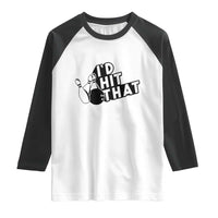 Funny Bowling Raglan Shirt I'D Hit That Quote Bowling Pin Ball - Wonder Print Shop