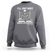Teachers Sweatshirt I'll Just Wait Untill It's Quite Funny Sarcastic Teacher Life Skull Lover - Wonder Print Shop