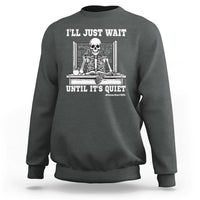 Teachers Sweatshirt I'll Just Wait Untill It's Quite Funny Sarcastic Teacher Life Skull Lover - Wonder Print Shop