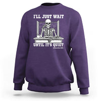Teachers Sweatshirt I'll Just Wait Untill It's Quite Funny Sarcastic Teacher Life Skull Lover - Wonder Print Shop
