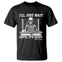 Teachers T Shirt I'll Just Wait Untill It's Quite Funny Sarcastic Teacher Life Skull Lover - Wonder Print Shop