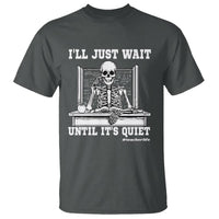 Teachers T Shirt I'll Just Wait Untill It's Quite Funny Sarcastic Teacher Life Skull Lover - Wonder Print Shop