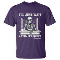Teachers T Shirt I'll Just Wait Untill It's Quite Funny Sarcastic Teacher Life Skull Lover - Wonder Print Shop