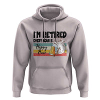 Funny Retirement Hoodie I'm Retired Every Hour Is A Happy Hour Retro Vintage - Wonder Print Shop
