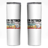 Funny Retirement Skinny Tumbler I'm Retired Every Hour Is A Happy Hour Retro Vintage - Wonder Print Shop